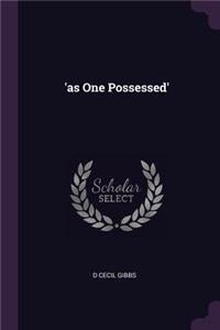 'as One Possessed'