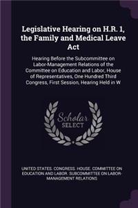 Legislative Hearing on H.R. 1, the Family and Medical Leave Act