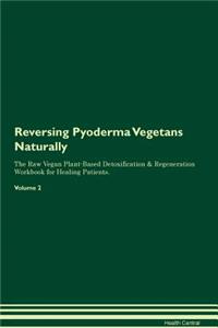 Reversing Pyoderma Vegetans Naturally the Raw Vegan Plant-Based Detoxification & Regeneration Workbook for Healing Patients. Volume 2