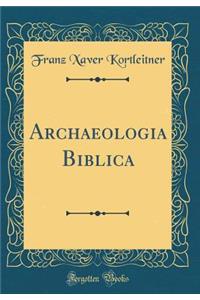 Archaeologia Biblica (Classic Reprint)