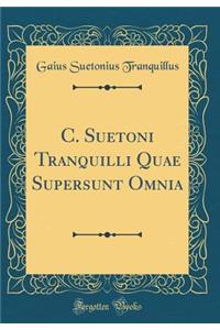 C. Suetoni Tranquilli Quae Supersunt Omnia (Classic Reprint)