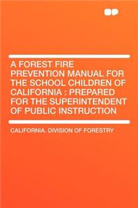 A Forest Fire Prevention Manual for the School Children of California