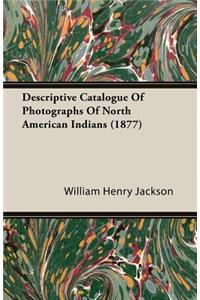 Descriptive Catalogue of Photographs of North American Indians (1877)