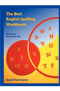 The Best English Spelling Workbook: Beginning Workbook One