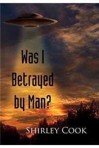 Was I Betrayed by Man?