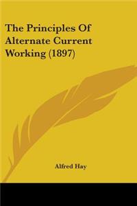 Principles Of Alternate Current Working (1897)