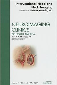 Interventional Head and Neck Imaging, an Issue of Neuroimaging Clinics