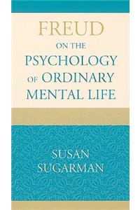 Freud on the Psychology of Ordinary Mental Life