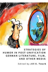 Strategies of Humor in Post-Unification German Literature, Film, and Other Media