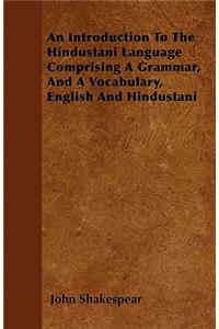 An Introduction To The Hindustani Language Comprising A Grammar, And A Vocabulary, English And Hindustani