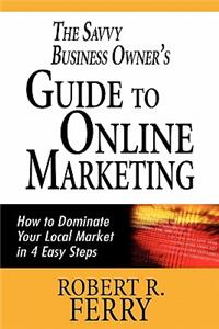 The Savvy Business Owner's Guide to Online Marketing