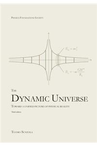 The Dynamic Universe: Toward a Unified Picture of Physical Reality