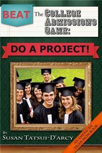 Beat the College Admissions Game: Do a Project!