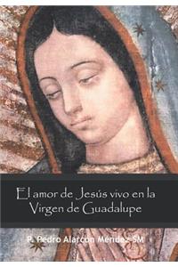 Amor De Jesús Vivo En La Virgen De Guadalupe