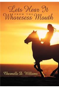 Lets Hear It from the Whoresess Mouth