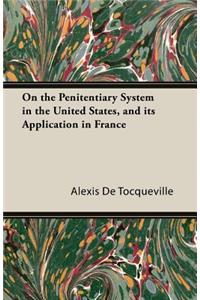 On the Penitentiary System in the United States, and Its Application in France