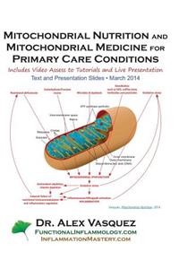 Mitochondrial Nutrition and Mitochondrial Medicine for Primary Care Conditions