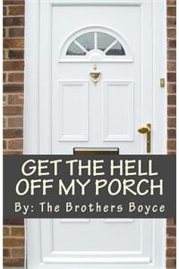 Get the Hell off My Porch