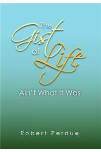 Gist of Life Ain't What It Was