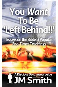 You WANT to be 'Left Behind'