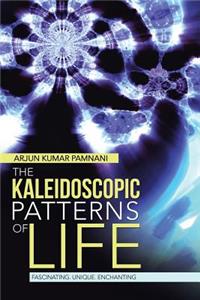 Kaleidoscopic Patterns of Life: Fascinating. Unique. Enchanting