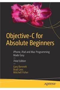 Objective-C for Absolute Beginners: Iphone, iPad and Mac Programming Made Easy
