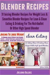 Blender Recipes: 31 Juicing Blender Recipes for Weight Loss & Smoothie Blender Recipes