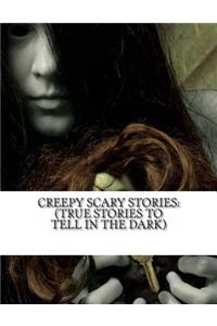 Creepy Scary Stories: (True Stories to Tell in the Dark)