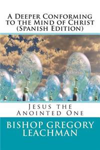 A Deeper Conforming to the Mind of Christ (Spanish Edition)