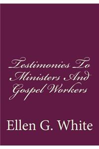 Testimonies To Ministers And Gospel Workers