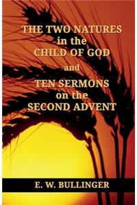 THE TWO NATURES in the CHILD OF GOD and TEN SERMONS on the SECOND ADVENT