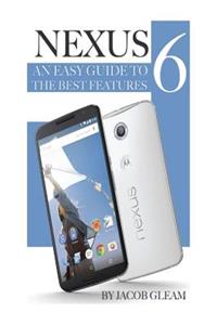 Nexus 6: An Easy Guide to the Best Features