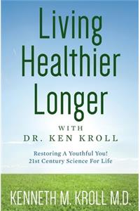Living Healthier Longer with Dr. Ken Kroll