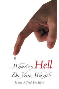 What in Hell Do You Want?