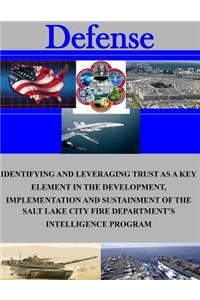 Identifying and Leveraging Trust as a Key Element in the Development, Implementation and Sustainment of the Salt Lake City Fire Department's Intelligence Program