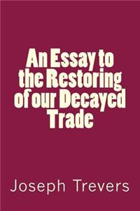 Essay to the Restoring of our Decayed Trade