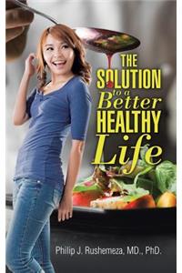 The Solution to a Better Healthy Life