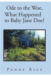 Ode to the Woe, What Happened to Baby Jane Doe?