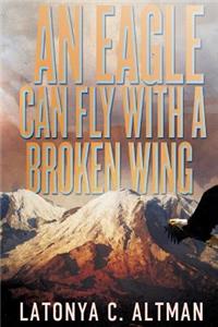 Eagle Can Fly With A Broken Wing