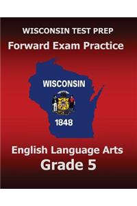 WISCONSIN TEST PREP Forward Exam Practice English Language Arts Grade 5