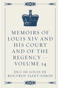 Memoirs of Louis XIV and His Court and of the Regency - Volume 14