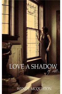 Love a Shadow of Me