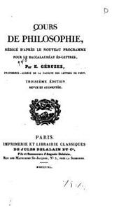 Cours de philosophie, rédigé d'après le nouveau programme pour le baccalauréat ès-lettres