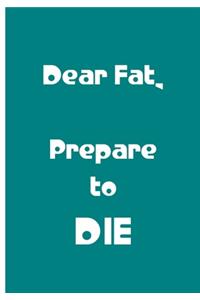 Dear Fat, Prepare to DIE - Blue Notebook / Extended Lined Pages / Soft Matte