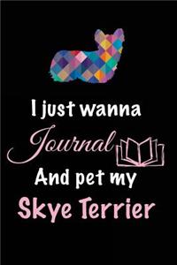 I Just Wanna Journal And Pet My Skye Terrier
