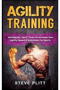 Agility Training: Techniques, Tips & Tricks to Increase Your Agility, Speed & Quickness for Sports
