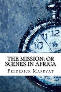 The Mission; or Scenes in Africa