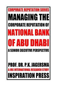 Managing the Corporate Reputation of National Bank of Abu Dhabi: A Senior Executive Perspective