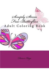 Simply Stress Free Butterflies: Adult Coloring Book