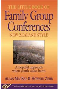 Little Book of Family Group Conferences: New Zealand Style: A Hopeful Approach When Youth Cause Harm